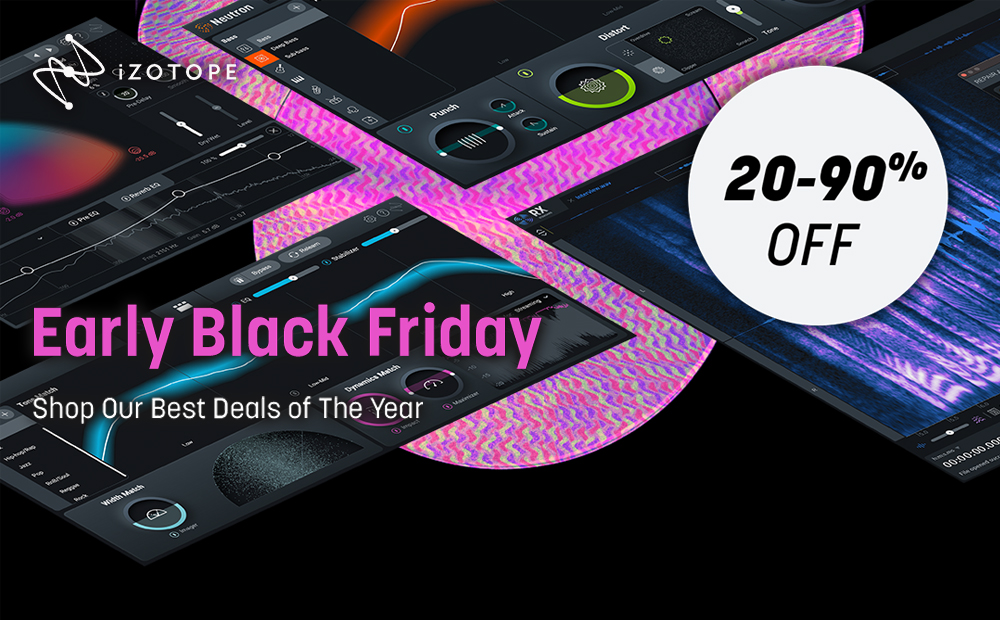 iZotope Early Black Friday Deals￼